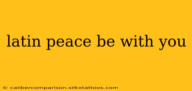 latin peace be with you