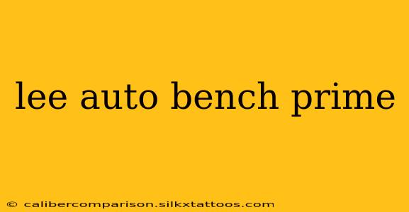 lee auto bench prime