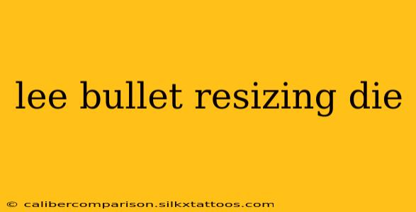 lee bullet resizing die