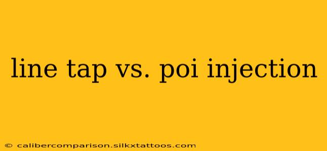 line tap vs. poi injection