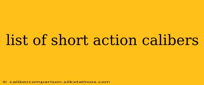 list of short action calibers