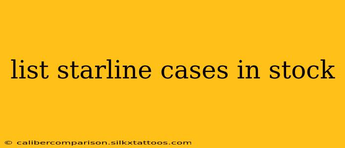 list starline cases in stock