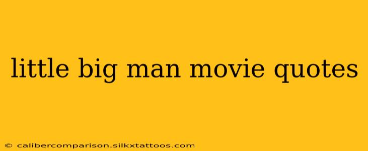 little big man movie quotes