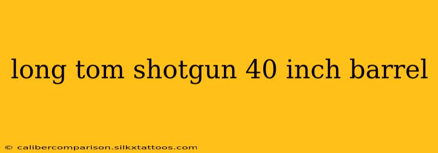 long tom shotgun 40 inch barrel