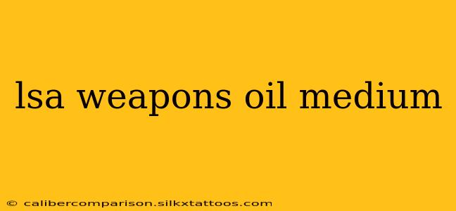 lsa weapons oil medium