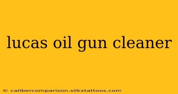 lucas oil gun cleaner