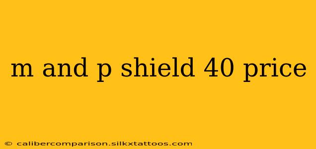 m and p shield 40 price