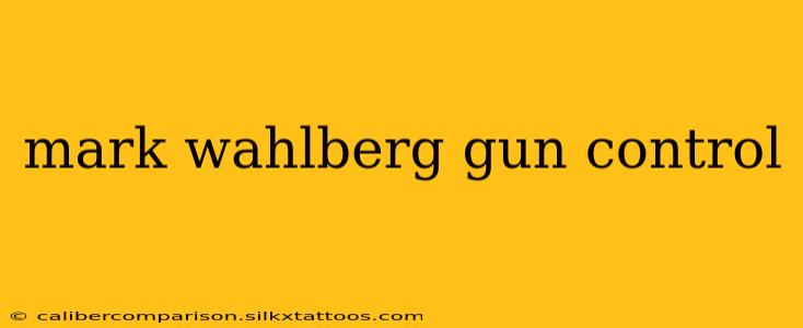 mark wahlberg gun control