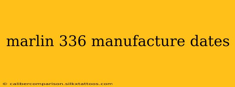 marlin 336 manufacture dates