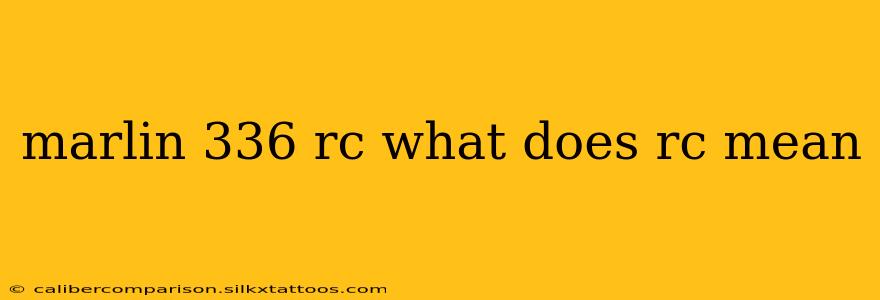 marlin 336 rc what does rc mean