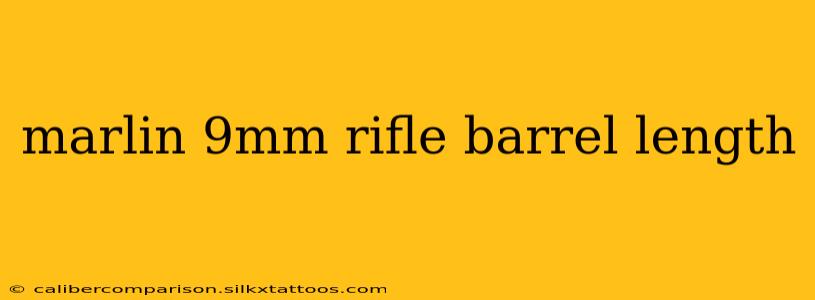 marlin 9mm rifle barrel length