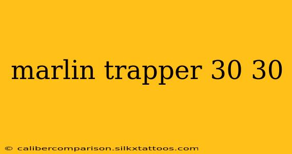 marlin trapper 30 30