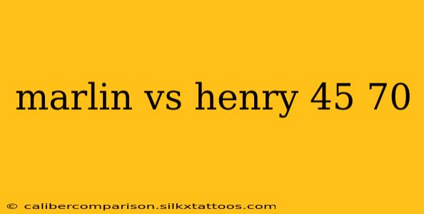 marlin vs henry 45 70