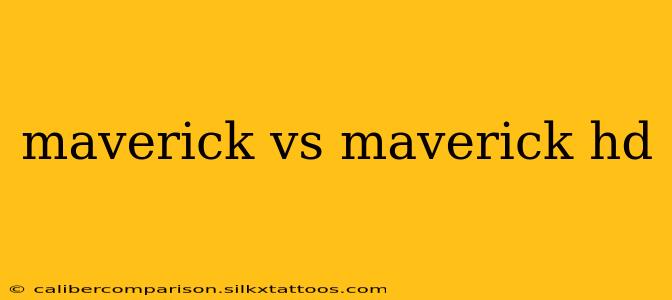 maverick vs maverick hd