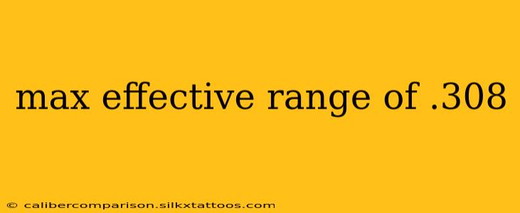 max effective range of .308