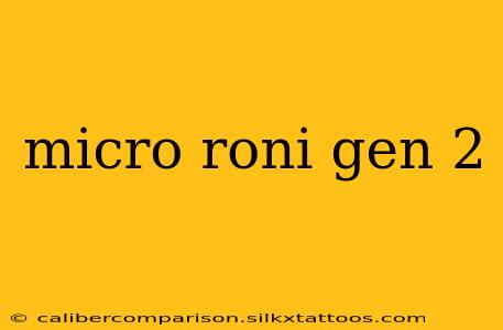 micro roni gen 2