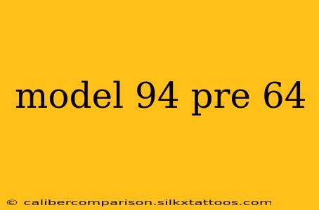 model 94 pre 64