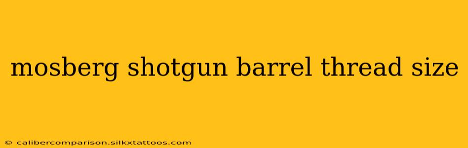 mosberg shotgun barrel thread size