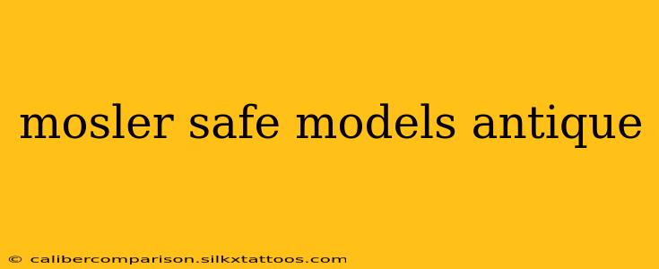 mosler safe models antique