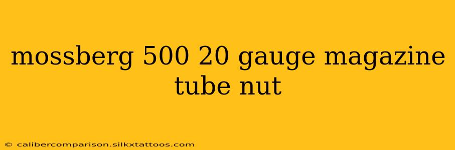 mossberg 500 20 gauge magazine tube nut