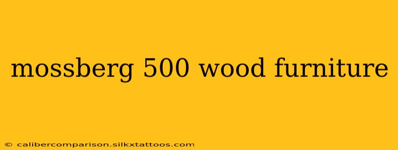 mossberg 500 wood furniture