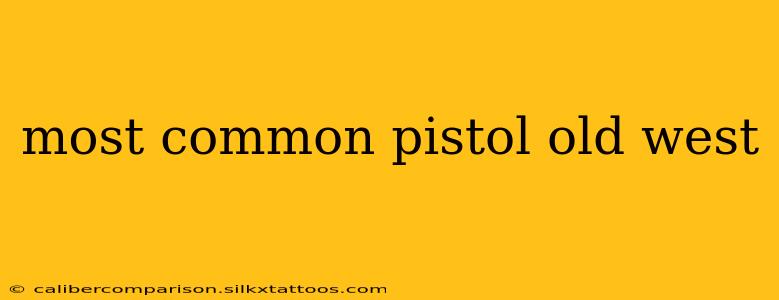 most common pistol old west