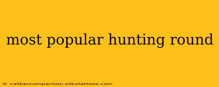 most popular hunting round