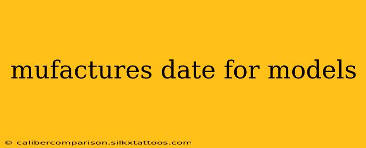 mufactures date for models