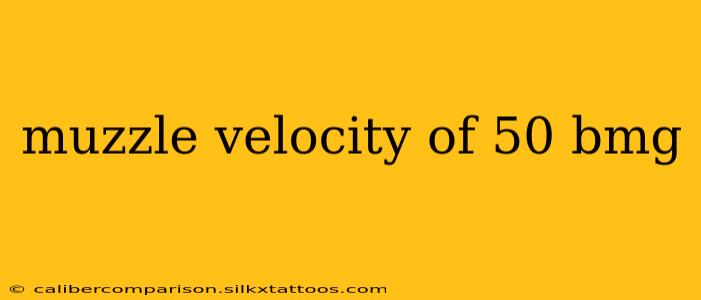 muzzle velocity of 50 bmg