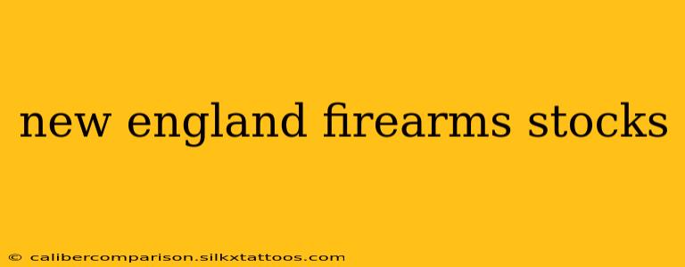 new england firearms stocks