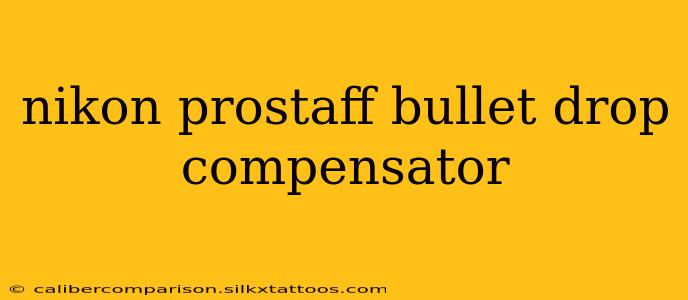 nikon prostaff bullet drop compensator