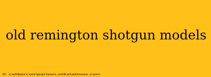 old remington shotgun models