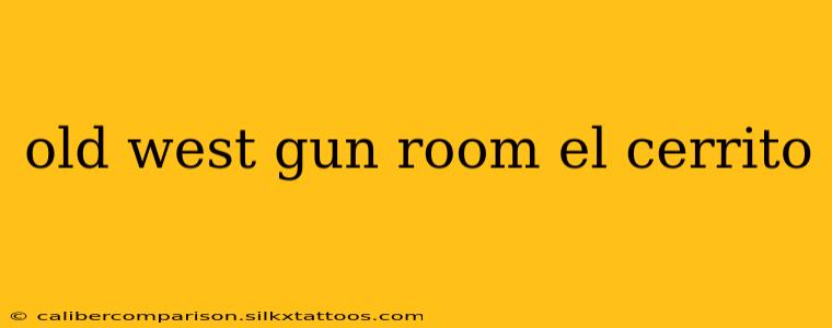 old west gun room el cerrito