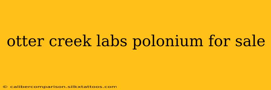 otter creek labs polonium for sale