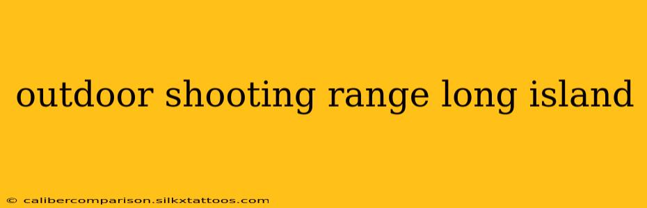 outdoor shooting range long island