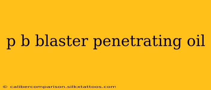 p b blaster penetrating oil