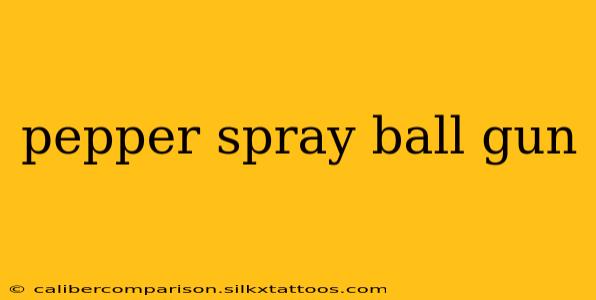 pepper spray ball gun