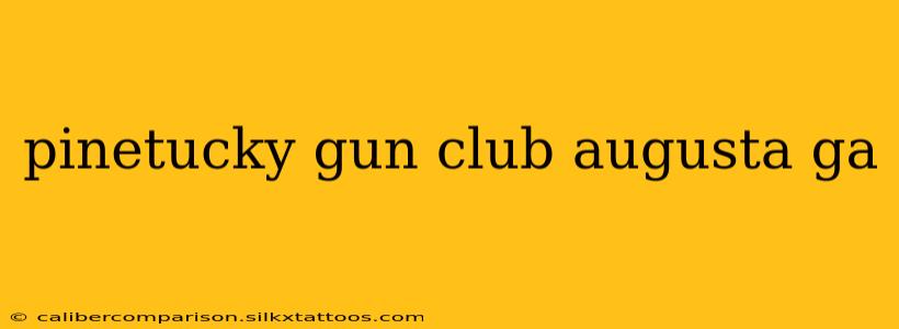 pinetucky gun club augusta ga