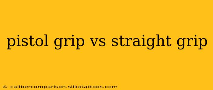 pistol grip vs straight grip