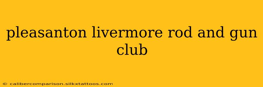 pleasanton livermore rod and gun club