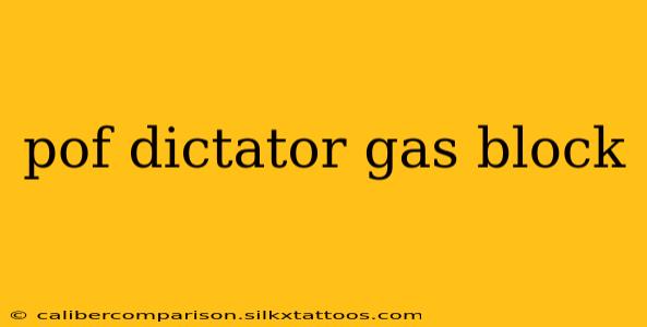 pof dictator gas block