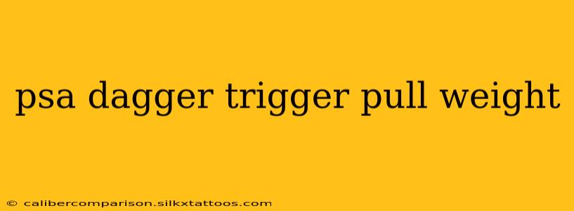 psa dagger trigger pull weight