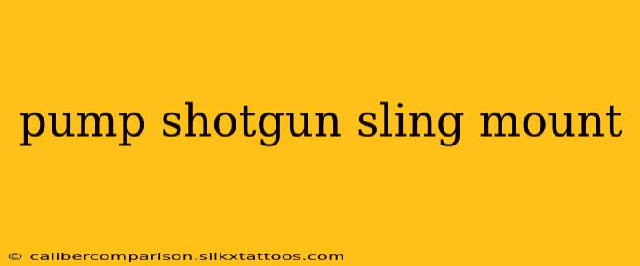 pump shotgun sling mount