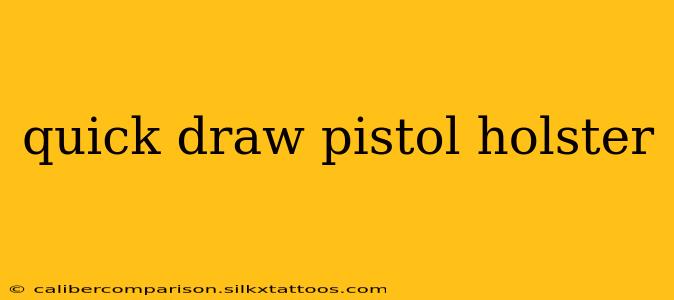 quick draw pistol holster