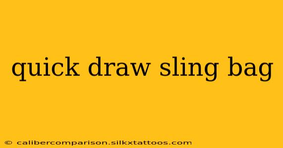 quick draw sling bag