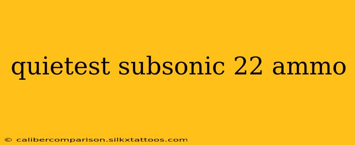 quietest subsonic 22 ammo