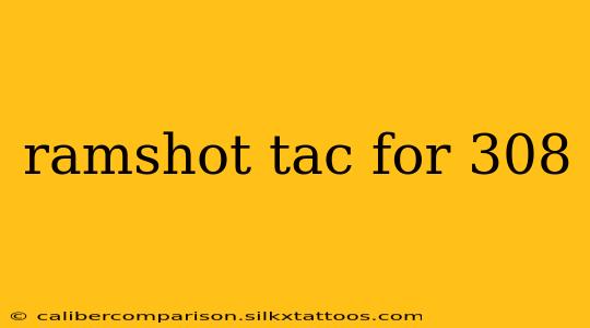 ramshot tac for 308