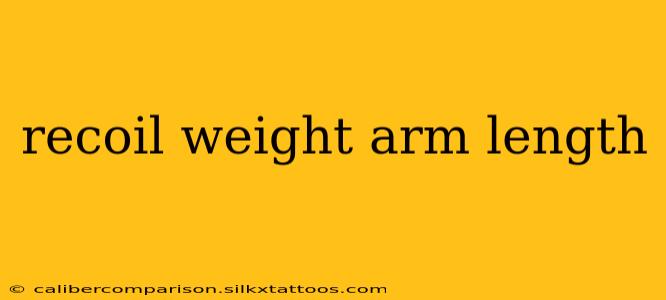 recoil weight arm length