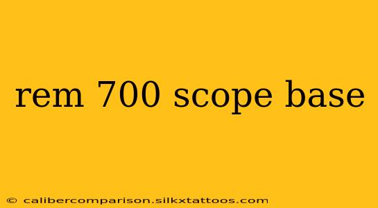 rem 700 scope base