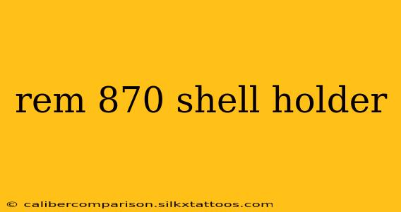 rem 870 shell holder